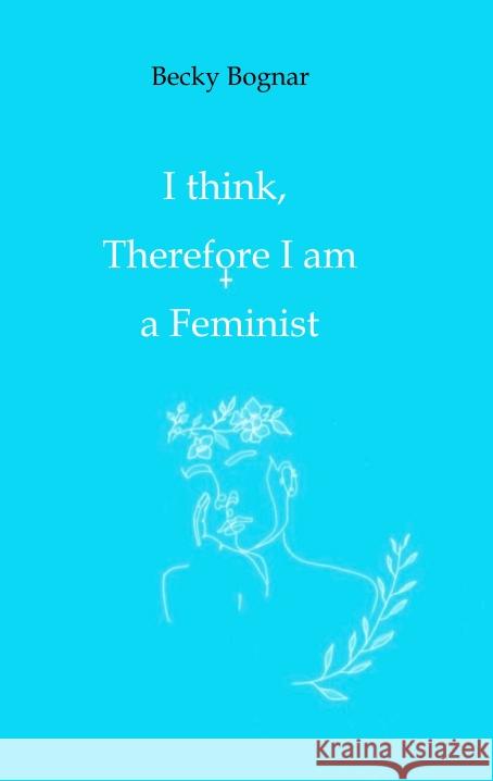 I think, therefore I am a Feminist Bognar, Becky 9783347559585 tredition - książka