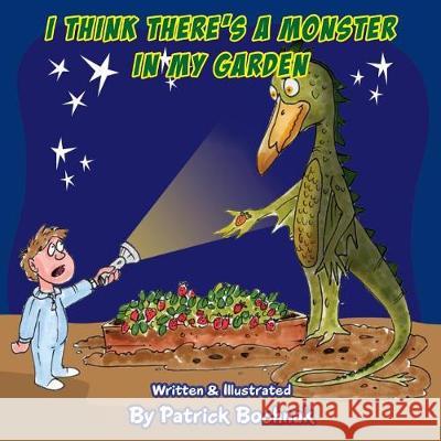 I think there's a monster in my garden Bochnak, Patrick 9781720622789 Createspace Independent Publishing Platform - książka