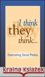 I Think They Think . . . : Overcoming Social Phobia Ronald M. Rapee   9781593853877 Taylor & Francis - książka