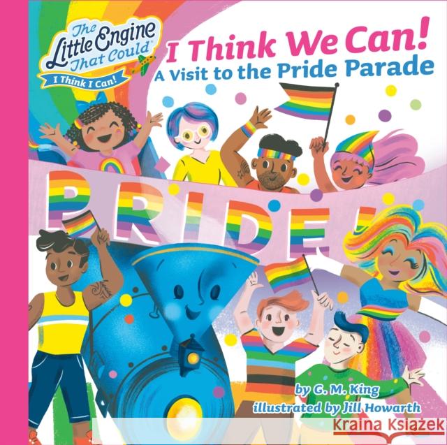 I Think We Can!: A Visit to the Pride Parade G. M. King Jill Howarth 9780593659496 Grosset & Dunlap - książka