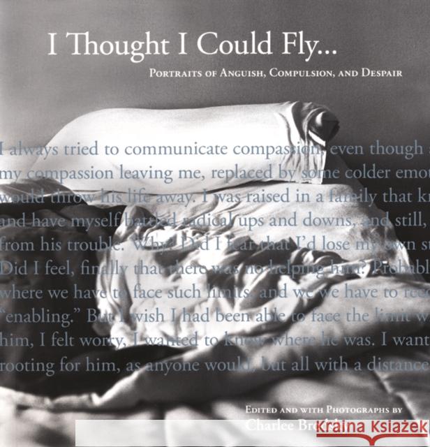 I Thought I Could Fly: Portraits of Anguish, Compulsion, and Despair Brodsky, Charlee 9781934137093 Bellevue Literary Press - książka