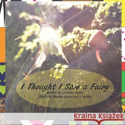 I Thought I Saw a Fairy Martha Lenore Jennifer Aicher Jennifer Aicher 9781795379168 Independently Published - książka