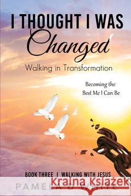 I Thought I was Changed: Walking in Transformation White, Pamela D. 9781737080244 Pdw Publications - książka