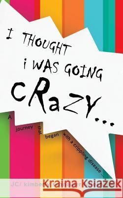 I Thought I Was Going Crazy... Jc Kimberly Schneider Hilleshiem 9781626976955 Xulon Press - książka