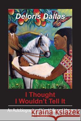 I Thought I Wouldn't Tell It: An Autobiography of Hard Life and Hope Deloris Dallas Rhonda Alexander Tanya Garland 9780615769677 Corenine Publishing - książka