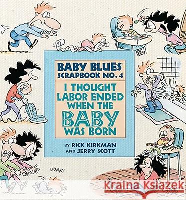 I Thought Labor Ended When the Baby Was Born Rick Kirkman, Jerry Scott 9780836217445 Andrews McMeel Publishing - książka