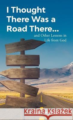 I Thought There Was a Road There: and other Lessons in Life from God Lynn Assimacopoulos   9781639455850 Writers Branding LLC - książka
