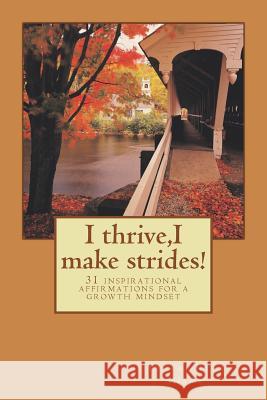 I thrive, I make strides!: 31 inspirational affirmations for a growth mindset Shamu, Yeukai Rita 9781722137953 Createspace Independent Publishing Platform - książka