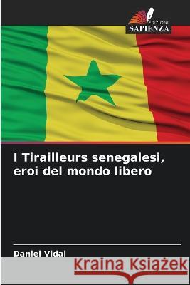 I Tirailleurs senegalesi, eroi del mondo libero Daniel Vidal 9786205867136 Edizioni Sapienza - książka