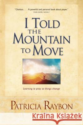 I Told the Mountain to Move Raybon, Patricia 9780842387989 Saltriver - książka