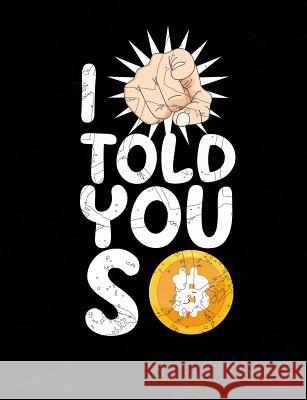 I Told You So: Funny Crypto Quotes and Pun Themed College Ruled Composition Notebook Punny Notebooks 9781073657193 Independently Published - książka