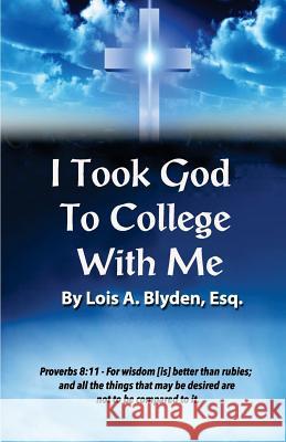 I Took God To College With Me Blyden, Lois 9781719511032 Createspace Independent Publishing Platform - książka