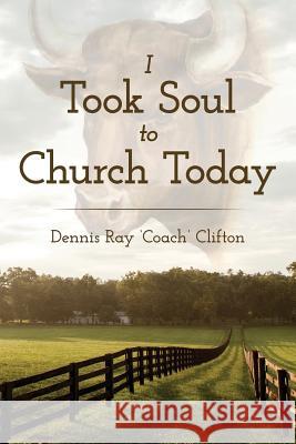 I Took Soul to Church Today Dennis Ray 'Coach' Clifton 9780692470312 Dennis Clifton - książka