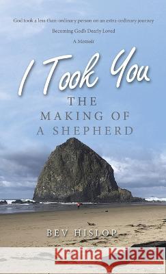 I Took You: The Making of a Shepherd Bev Hislop 9781664289826 WestBow Press - książka