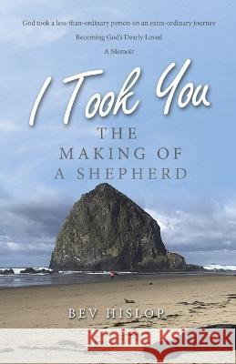 I Took You: The Making of a Shepherd Bev Hislop 9781664289833 WestBow Press - książka