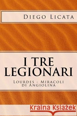 I Tre Legionari: Lourdes - Miracoli Di Angiolina Diego Licata 9781544617978 Createspace Independent Publishing Platform - książka