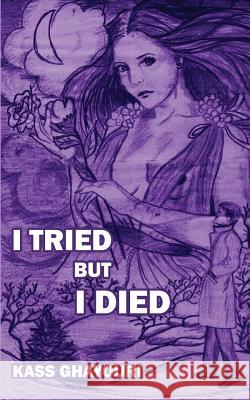 I Tried But I Died Kass Ghayouri 9781535088220 Createspace Independent Publishing Platform - książka