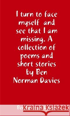 I turn to face myself and see that I am missing Ben Norman Davies 9780359503278 Lulu.com - książka