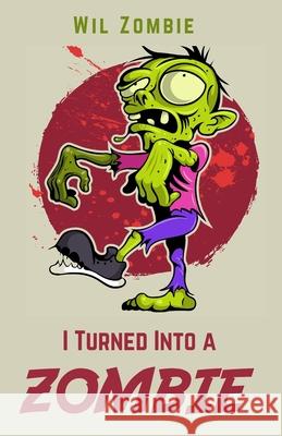 I Turned Into A Zombie Wil Zombie 9780648868514 Renee Kira Books - książka