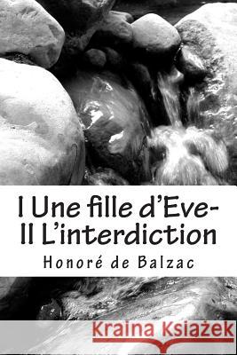 I Une fille d'Eve- II L'interdiction De Balzac, Honore 9781505630305 Createspace - książka