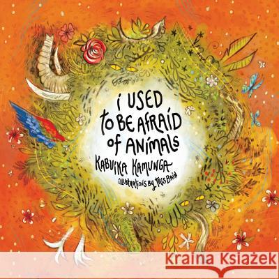 I Used To Be Afraid Of Animals Kabuika Kamunga, Trisha Bain 9781421837574 1st World Publishing - książka