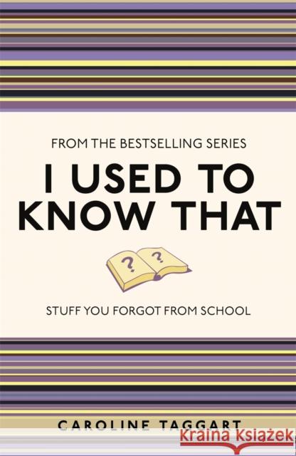 I Used to Know That: Stuff You Forgot From School Caroline Taggart 9781843176558 Michael O'Mara Books Ltd - książka