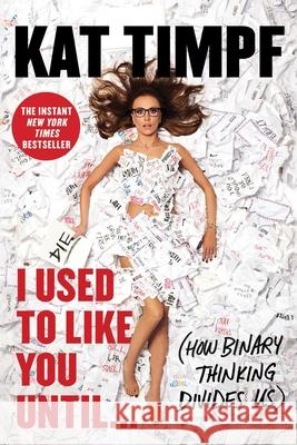 I Used to Like You Until...: (How Binary Thinking Divides Us) Kat Timpf 9781668067284 Threshold Editions - książka
