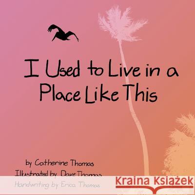 I Used to Live in a Place Like This Catherine Powell Thomas Erica Thomas David C. Thomas 9781469971384 Createspace Independent Publishing Platform - książka