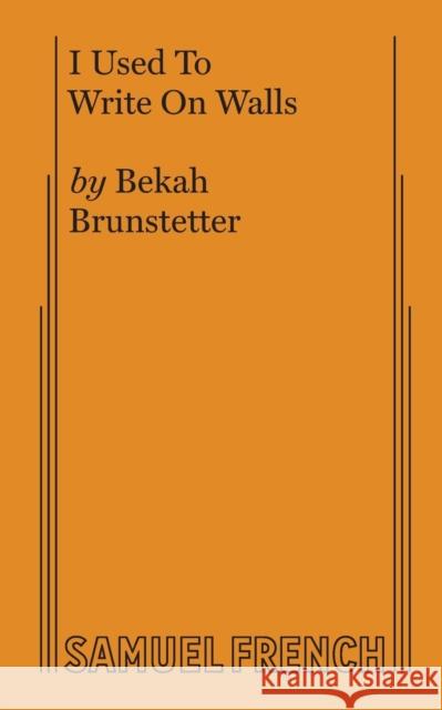 I Used to Write on Walls Bekah Brunstetter 9780573651434 Samuel French, Inc. - książka