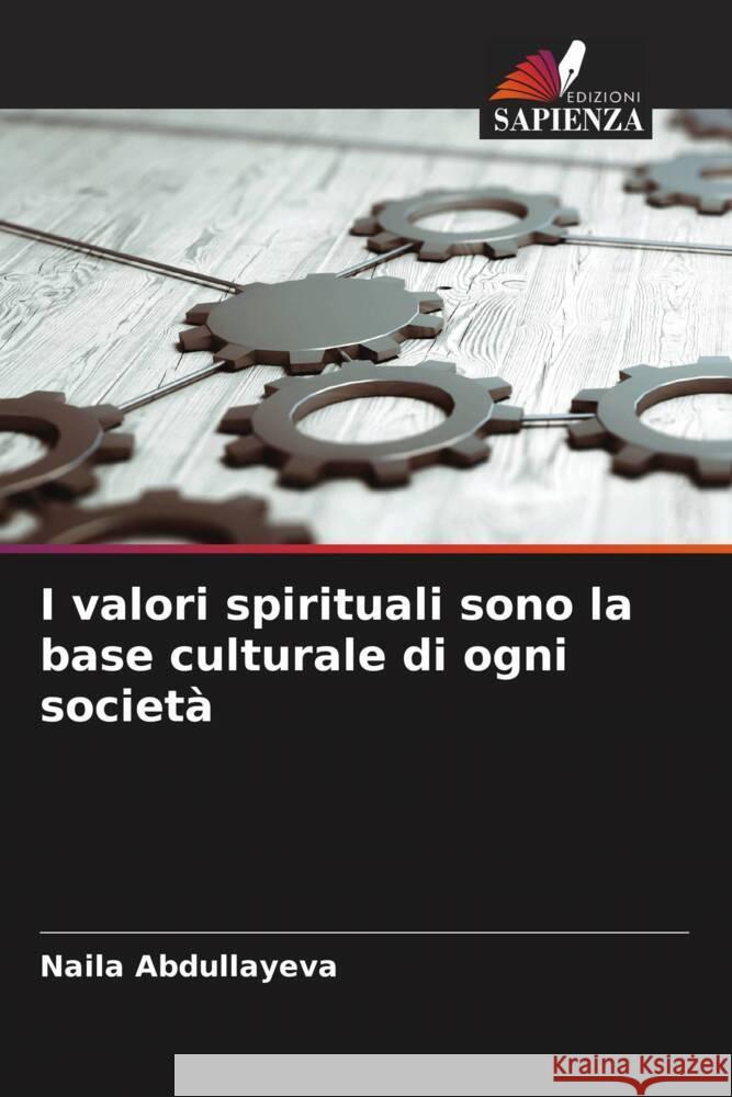 I valori spirituali sono la base culturale di ogni società Abdullayeva, Naila 9786205426098 Edizioni Sapienza - książka