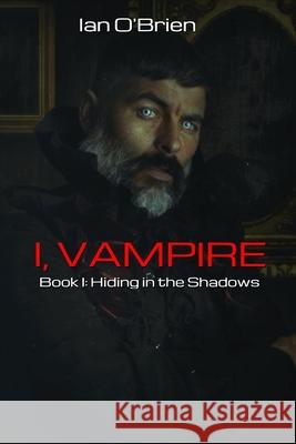 I, Vampire: Book I: Hiding in the Shadows Ian O'Brien 9781737492009 Wolverine Press - książka