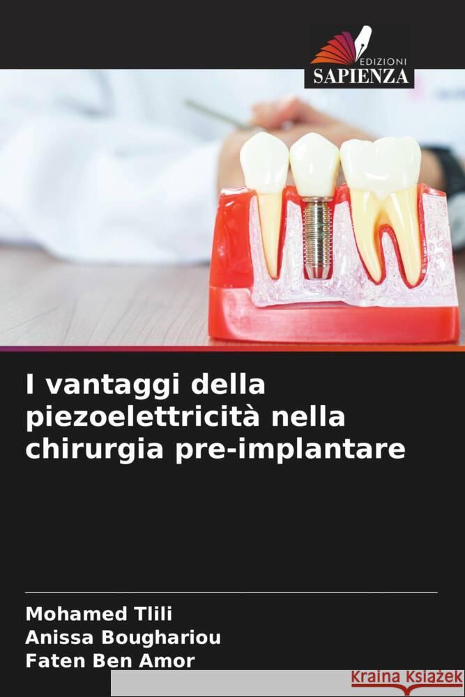 I vantaggi della piezoelettricit? nella chirurgia pre-implantare Mohamed Tlili Anissa Boughariou Faten Be 9786207162611 Edizioni Sapienza - książka