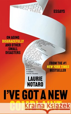 I've Got a New Complaint: Essays on Aging Disgracefully and Other Small Disasters Laurie Notaro 9781662528842 Little a - książka