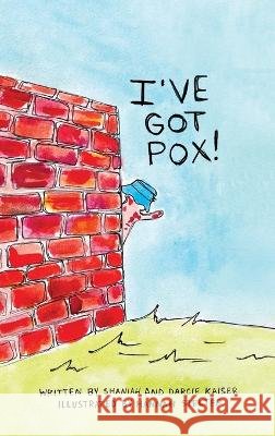 I've Got Pox! Shaniah Kaiser Darcie Kaiser Hannah Stelter 9798218010041 Designed by Hannah L.L.C. - książka