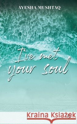 I've Met Your Soul Ayesha Mushtaq 9798885916035 Notion Press - książka