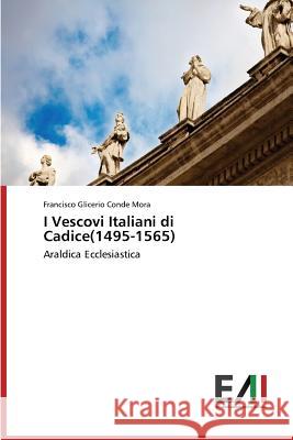 I Vescovi Italiani di Cadice(1495-1565) Conde Mora Francisco Glicerio 9783639658828 Edizioni Accademiche Italiane - książka