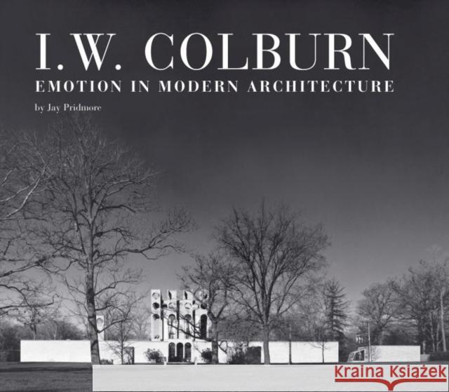 I. W. Colburn: Emotion in Modern Architecture Pridmore Jay Jay Pridmore 9781941423912 Lake Forest College Press - książka