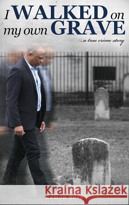 I Walked on My Own Grave Ramon Sosa 9780578217666 Million$pen, Ink - książka