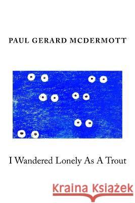 I Wandered Lonely As A Trout McDermott, Paul Gerard 9781514302118 Createspace - książka