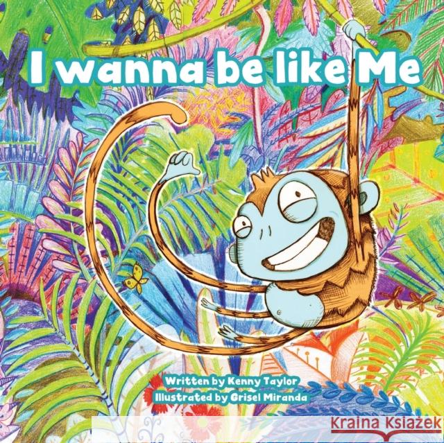 I Wanna Be Like Me Kenny Taylor Grisel Miranda 9781914399978 Sparsile Books Ltd - książka