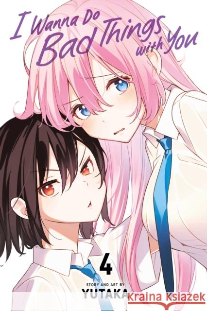 I Wanna Do Bad Things with You, Vol. 4 Yutaka 9781974751853 Viz Media - książka