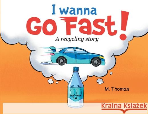 I Wanna Go Fast: A Recycling Story Morgan Thomas Freyla Ferguson 9780646817446 Morgan Thomas - książka