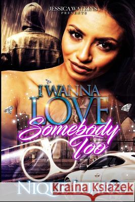 I Wanna Love Somebody Too: I Wanna Love Somebody Part 2 Nique Luarks 9781974673018 Createspace Independent Publishing Platform - książka