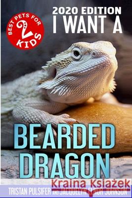 I Want A Bearded Dragon Tristan Pulsifer Pulsifer Jacquelyn Elnor Johnson 9781990291289 Crimson Hill Books - książka