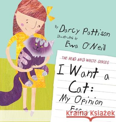 I Want a Cat: My Opinion Essay Darcy Pattison, Ewa O'Neill 9781629440323 Mims House - książka