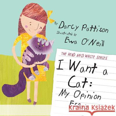 I Want a Cat: My Opinion Essay Darcy Pattison, Ewa O'Neill 9781629440330 Mims House - książka