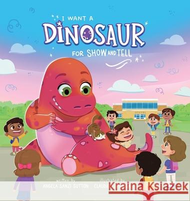 I Want a Dinosaur for Show and Tell Sutton Angela R Sutton 9781087948294 Indy Pub - książka