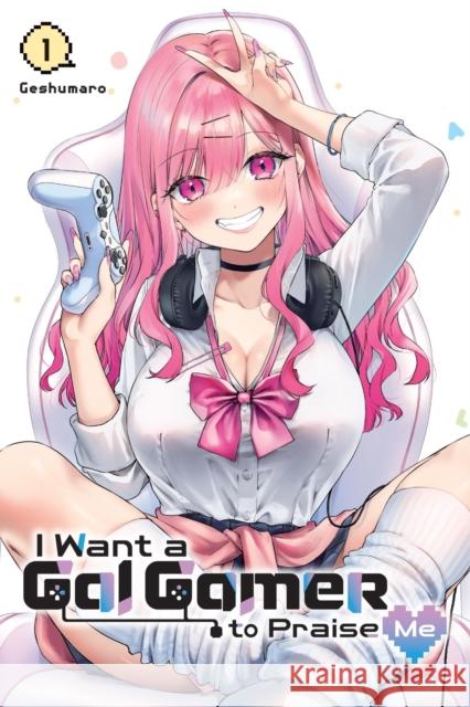 I Want a Gal Gamer to Praise Me, Vol. 1 Ko Ransom 9781975380205 Little, Brown & Company - książka