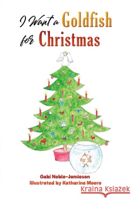 I Want a Goldfish for Christmas Gabi Noble-Jamieson Katharine Moore 9781398438743 Austin Macauley - książka
