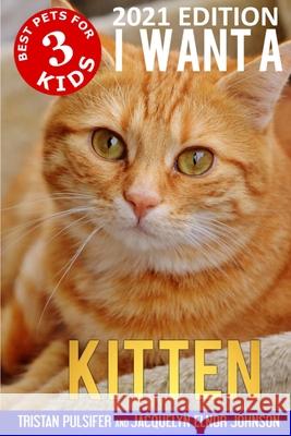 I Want A Kitten (Best Pets For Kids Book 3) Tristan Pulsifer, Jacquelyn Elnor Johnson 9781989595916 Crimson Hill Books - książka